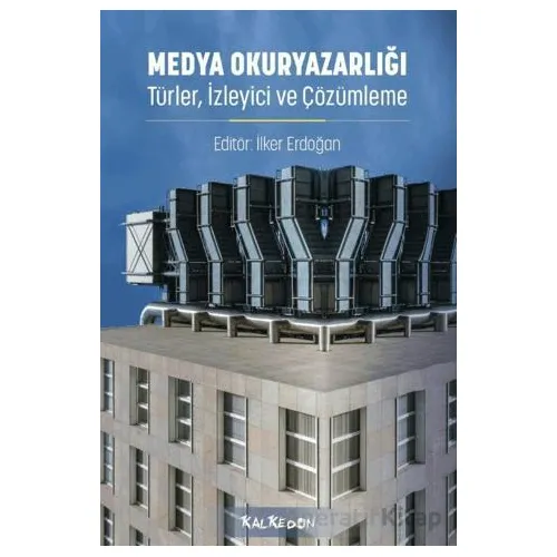 Medya Okuryazarlığı - Türler, İzleyici ve Çözümleme - Kolektif - Kalkedon Yayıncılık