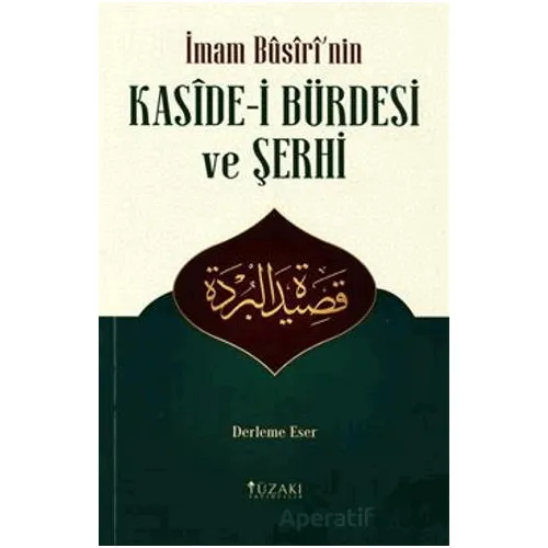 İmam Busirinin Kaside-i Bürdesi ve Şerhi (Derleme Eser) - Kolektif - Yüzakı Yayıncılık