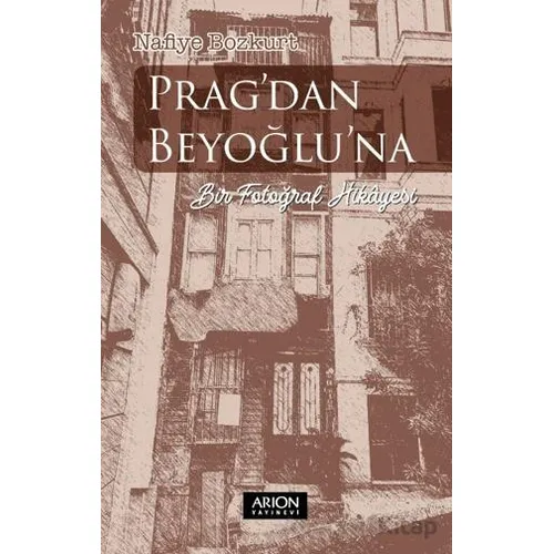 Pragdan Beyoğluna Bir Fotoğraf Hikayesi - Nafiye Bozkurt - Arion Yayınevi