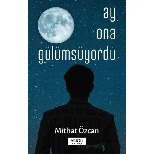 Ay Ona Gülümsüyordu - Mithat Özcan - Arion Yayınevi