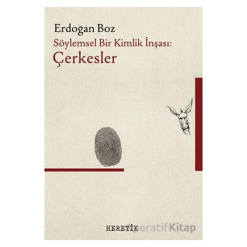 Söylemsel Bir Kimlik İnşası: Çerkesler - Erdoğan Boz - Heretik Yayıncılık
