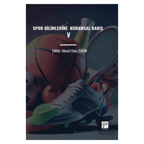 Spor Bilimlerine Kuramsal Bakış V - Ahmet Enes Sağın - Gazi Kitabevi