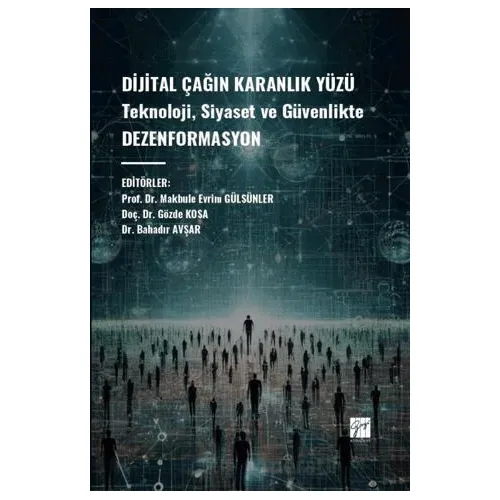 Dijital Çağın Karanlık Yüzü Teknoloji, Siyaset ve Güvenlikte Dezenformasyon