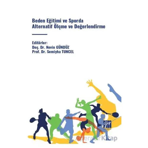 Beden Eğitimi ve Sporda Alternatif Ölçme ve Değerlendirme - Semiyha Tuncel - Gazi Kitabevi