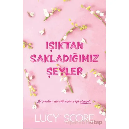 Işıktan Sakladığımız Şeyler - Lucy Score - Martı Yayınları