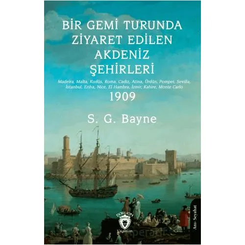Bir Gemi Turunda Ziyaret Edilen Akdeniz Şehirleri - S. G. Bayne - Dorlion Yayınları