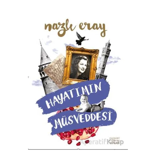 Hayatımın Müsveddesi - Nazlı Eray - Everest Yayınları