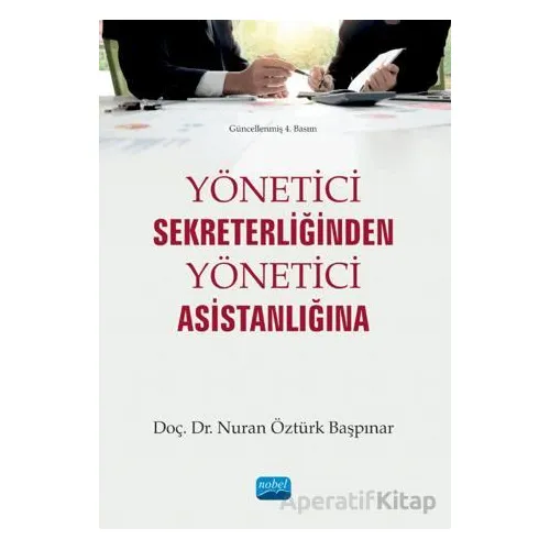 Yönetici Sekreterliğinden Yönetici Asistanlığına - Nuran Öztürk Başpınar - Nobel Akademik Yayıncılık