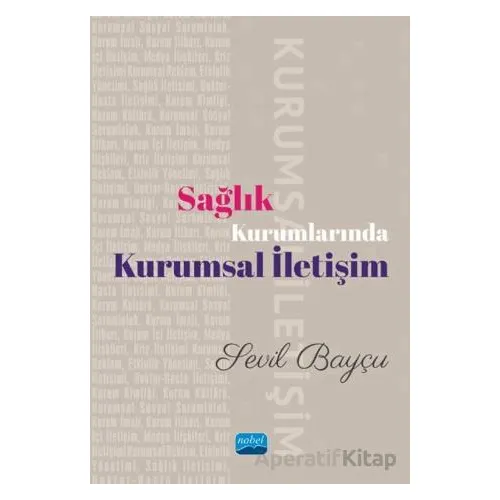 Sağlık Kurumlarında Kurumsal İletişim - Sevil Bayçu - Nobel Akademik Yayıncılık