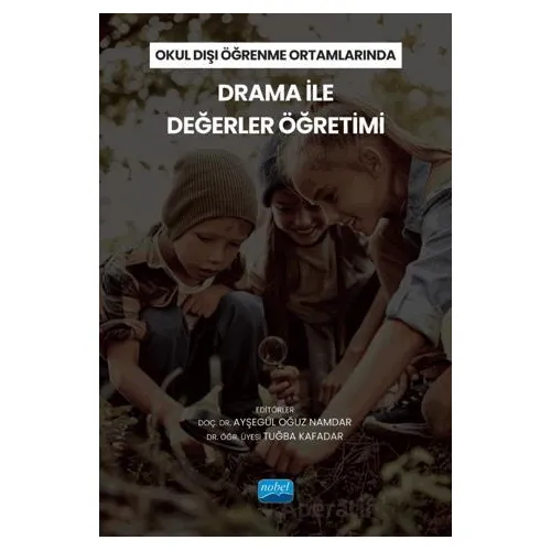 Okul Dışı Öğrenme Ortamlarında Drama İle Değerler Öğretimi - Kolektif - Nobel Akademik Yayıncılık