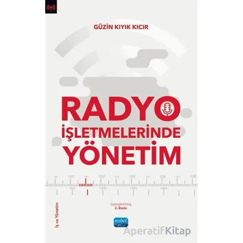 Radyo İşletmelerinde Yönetim - Güzin Kıyık Kıcır - Nobel Akademik Yayıncılık