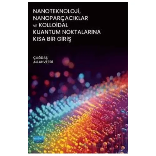 Nanoteknoloji, Nanoparçacıklar ve Kolloidal Kuantum Noktalarına Kısa Bir Giriş