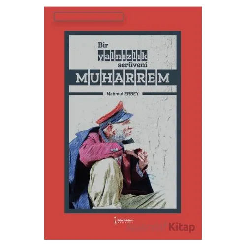 Bir Yalnızlık Serüveni Muharrem - Mahmut Erbey - İkinci Adam Yayınları