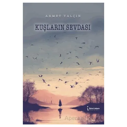 Kuşların Sevdası - Ahmet Yalçın - İkinci Adam Yayınları