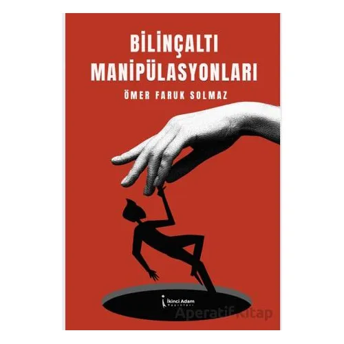 Bilinçaltı Manipülasyonları - Ömer Faruk Solmaz - İkinci Adam Yayınları