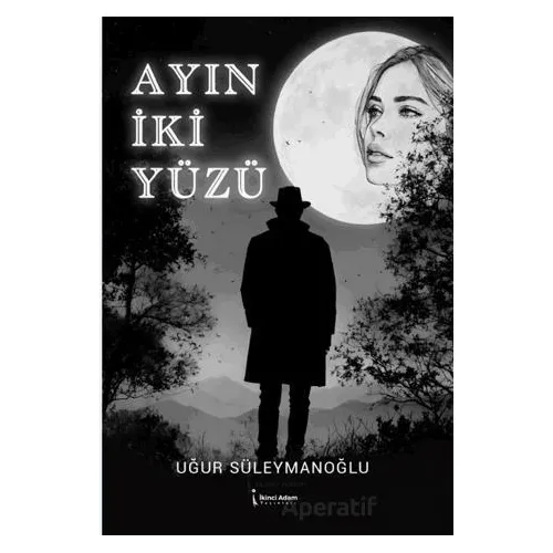 Ayın İki Yüzü - Uğur Süleymanoğlu - İkinci Adam Yayınları