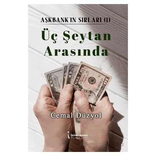 Üç Şeytan Arasında - Aşkbankın Sırları 1 - Cemal Düzyol - İkinci Adam Yayınları