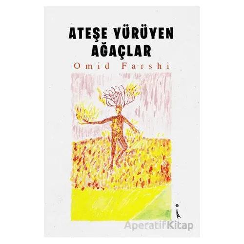 Ateşe Yürüyen Ağaçlar - Omid Farshi - İkinci Adam Yayınları