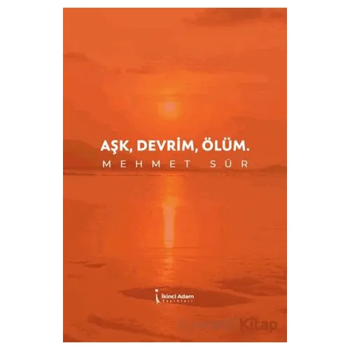 Aşk, Devrim, Ölüm - Mehmet Sür - İkinci Adam Yayınları