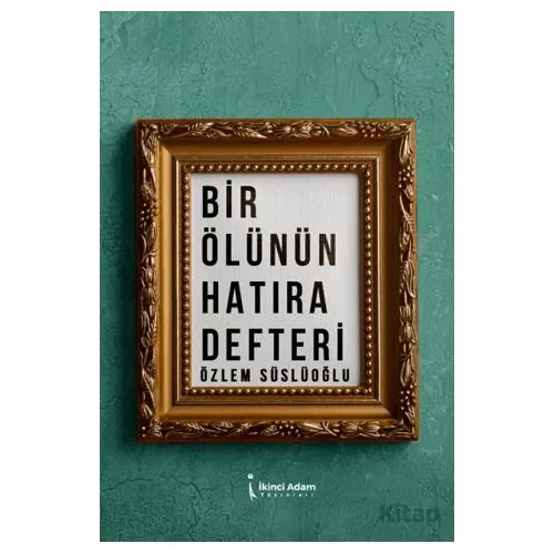 Bir Ölünün Hatıra Defteri - Özlem Süslüoğlu - İkinci Adam Yayınları