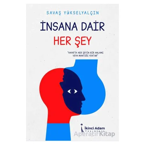 İnsana Dair Her Şey - Savaş Yükselyalçın - İkinci Adam Yayınları