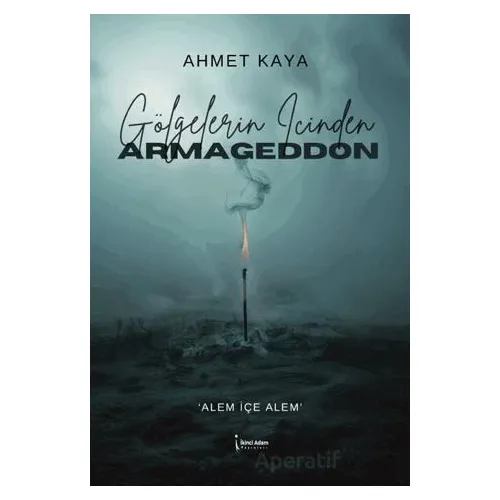 Gölgelerin İçinden Armageddon - Ahmet Kaya - İkinci Adam Yayınları