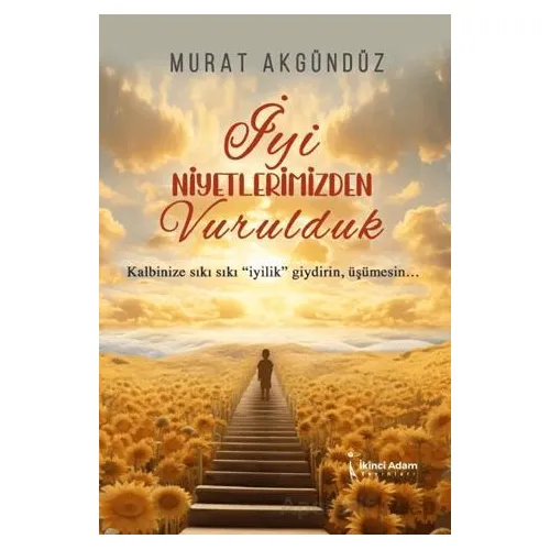İyi Niyetlerimizden Vurulduk - Murat Akgündüz - İkinci Adam Yayınları