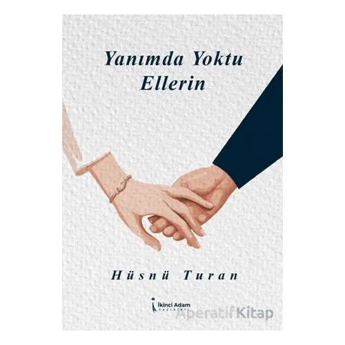 Yanımda Yoktu Ellerin - Hüsnü Turan - İkinci Adam Yayınları