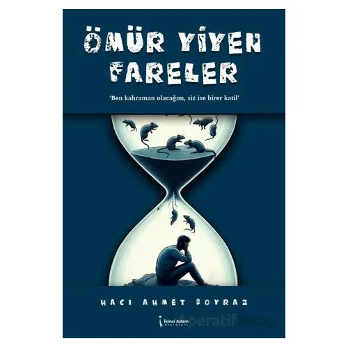 Ömür Yiyen Fareler - Hacı Ahmet Boyraz - İkinci Adam Yayınları