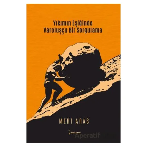 Yıkımın Eşiğinde Varoluşçu Bir Sorgulama - Mert Aras - İkinci Adam Yayınları