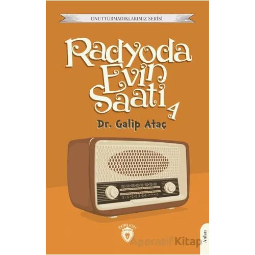 Radyoda Evin Saati 4 - Galip Ataç - Dorlion Yayınları