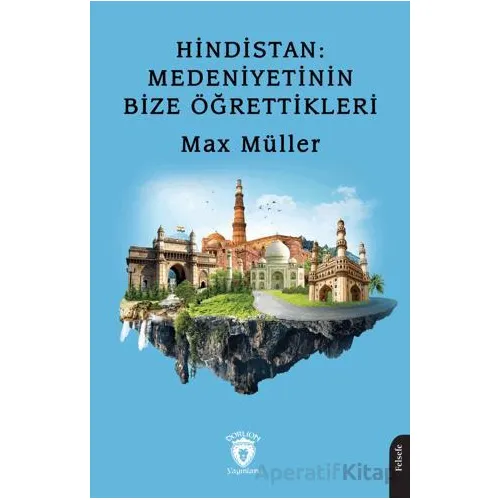 Hindistan: Medeniyetinin Bize Öğrettikleri - Max Müller - Dorlion Yayınları