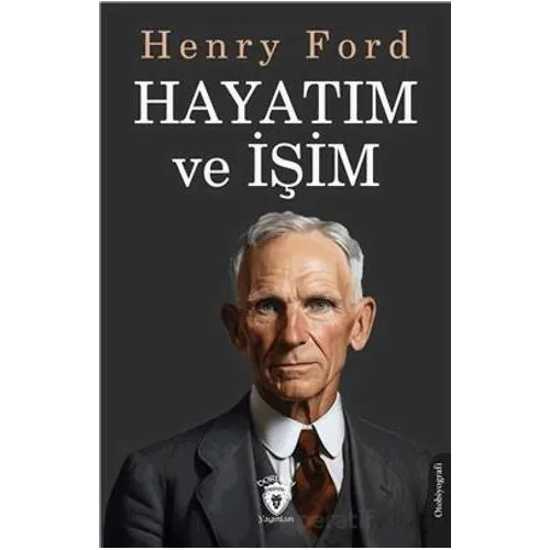Hayatım ve İşim - Henry Ford - Dorlion Yayınları