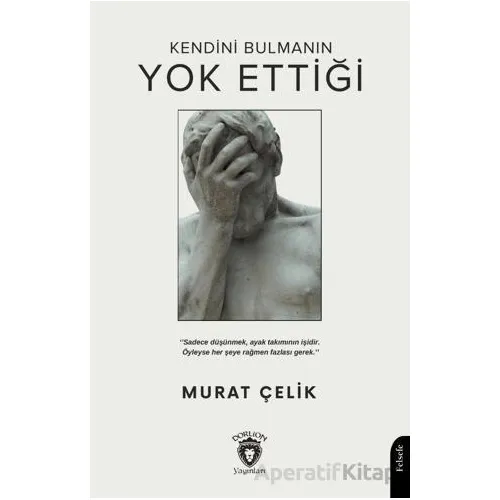 Kendini Bulmanın Yok Ettiği - Murat Çelik - Dorlion Yayınları