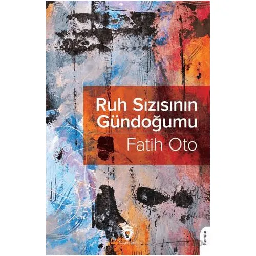 Ruh Sızısının Gündoğumu - Fatih Oto - Dorlion Yayınları