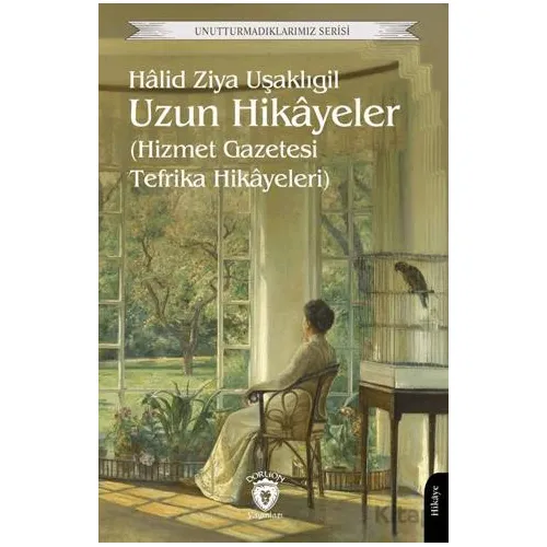 Uzun Hikayeler (Hizmet Gazetesi Tefrika Hikayeleri) - Halid Ziya Uşaklıgil - Dorlion Yayınları