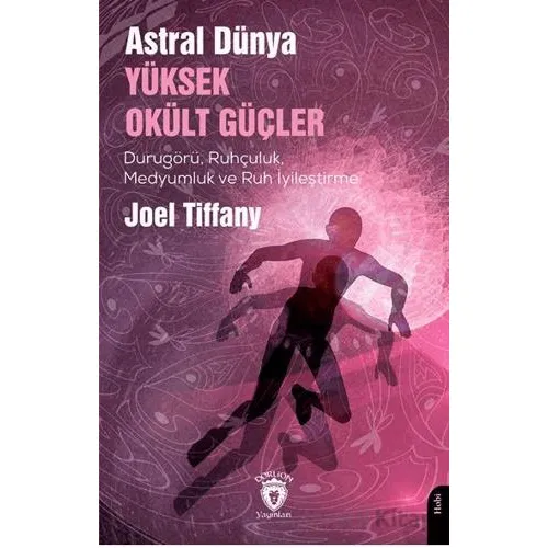 Astral Dünya Yüksek Okült Güçler - Joel Tiffany - Dorlion Yayınları