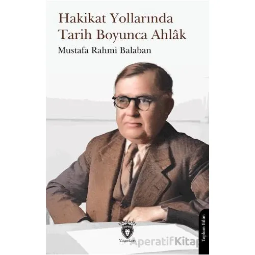 Hakikat Yollarında Tarih Boyunca Ahlak - Mustafa Rahmi Balaban - Dorlion Yayınları