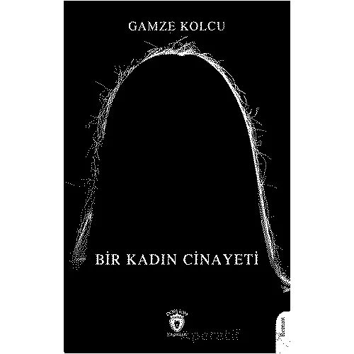 Bir Kadın Cinayeti - Gamze Kolcu - Dorlion Yayınları