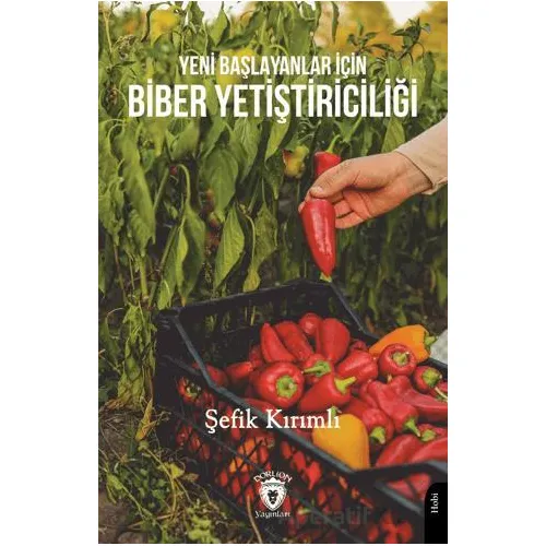 Yeni Başlayanlar İçin Biber Yetiştiriciliği - Şefik Kırımlı - Dorlion Yayınları