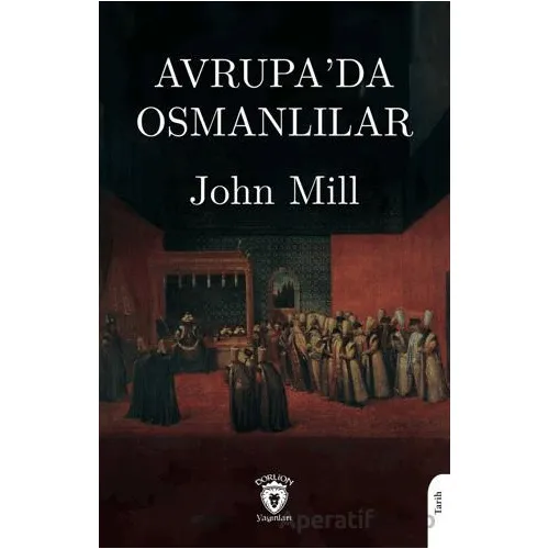 Avrupa’da Osmanlılar - John Mill - Dorlion Yayınları