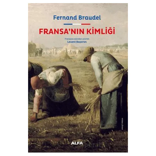Fransa’nın Kimliği - Fernand Braudel - Alfa Yayınları