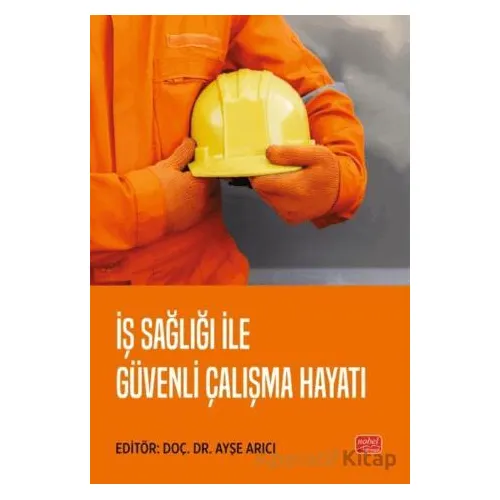 İş Sağlığı ile Güvenli Çalışma Hayatı - Ayşe Arıcı - Nobel Bilimsel Eserler