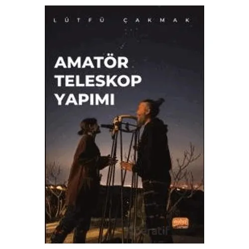 Amatör Teleskop Yapımı - Lütfü Çakmak - Nobel Bilimsel Eserler