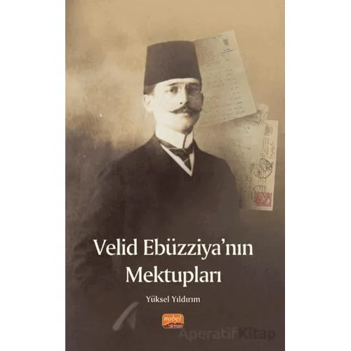 Velid Ebüzziya’nın Mektupları - Yüksel Yıldırım - Nobel Bilimsel Eserler