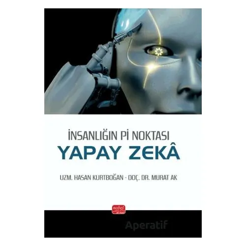 İnsanlığın Pi Noktası: Yapay Zeka - Hasan Kurtboğan - Nobel Bilimsel Eserler