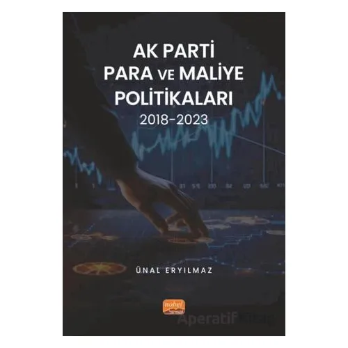 AK Parti Para ve Maliye Politikaları 2018-2023 - Ünal Eryılmaz - Nobel Bilimsel Eserler