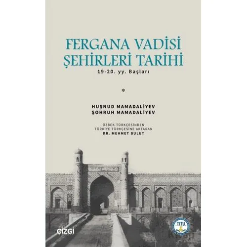 Fergana Vadisi Şehirleri Tarihi 19-20. YY. Başları - Huşnud Mamadaliyev - Çizgi Kitabevi Yayınları
