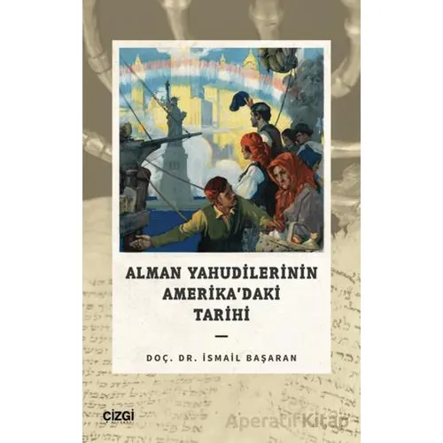 Alman Yahudilerinin Amerika’daki Tarihi - İsmail Başaran - Çizgi Kitabevi Yayınları