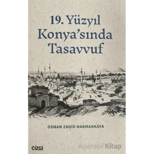19. Yüzyıl Konyasında Tasavvuf - Osman Zahid Harmankaya - Çizgi Kitabevi Yayınları